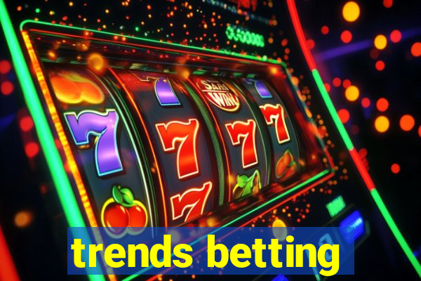 trends betting